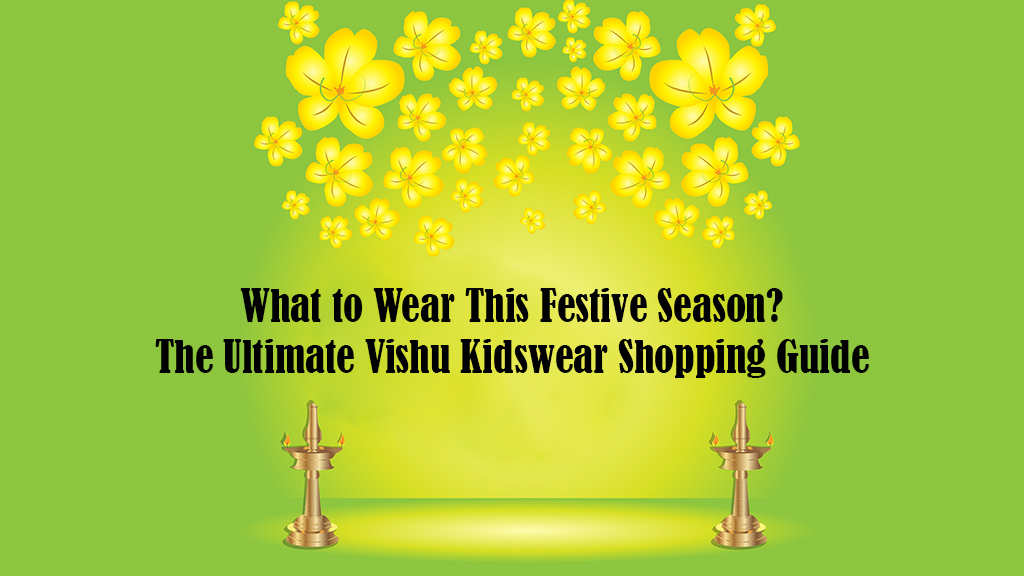 The Ultimate Vishu Kidswear Shopping Guide