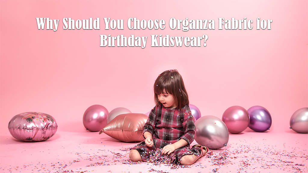Why Should You Choose Organza Fabric for Birthday Kidswear?