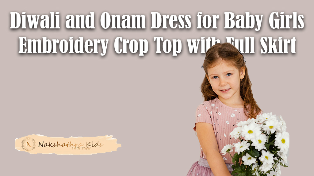 Diwali and Onam Dress for Baby Girls - Embroidery Crop Top with Full Skirt | Nakshatra Kids