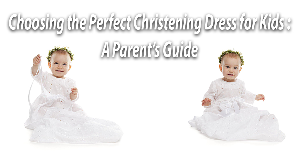 Choosing the Perfect Christening Dress for Kids : A Parent’s Guide | Nakshatra Kids